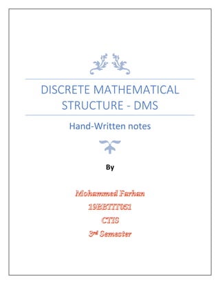 DISCRETE MATHEMATICAL
STRUCTURE - DMS
Hand-Written notes
By
 