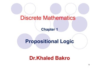 Discrete Mathematics
Chapter 2
Propositional Logic
Dr.Khaled Bakro
1
 