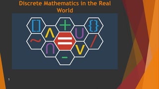 Discrete Mathematics in the Real
World
1
 