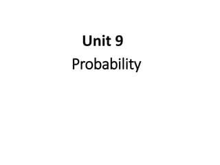 Probability
Unit 9
 