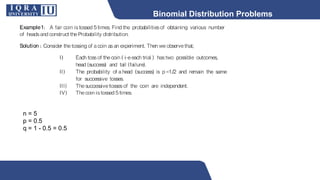 n = 5
p = 0.5
q = 1 - 0.5 = 0.5
Binomial Distribution Problems
 