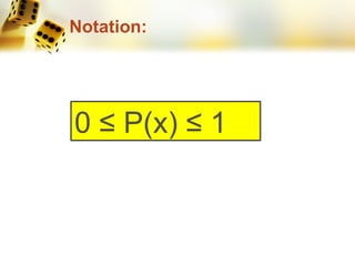 Notation:
0 ≤ P(x) ≤ 1
 