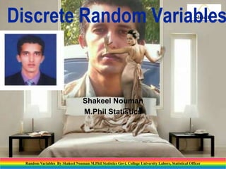 Discrete Random Variables
Slide 1

Shakeel Nouman
M.Phil Statistics

Random Variables By Shakeel Nouman M.Phil Statistics Govt. College University Lahore, Statistical Officer

 