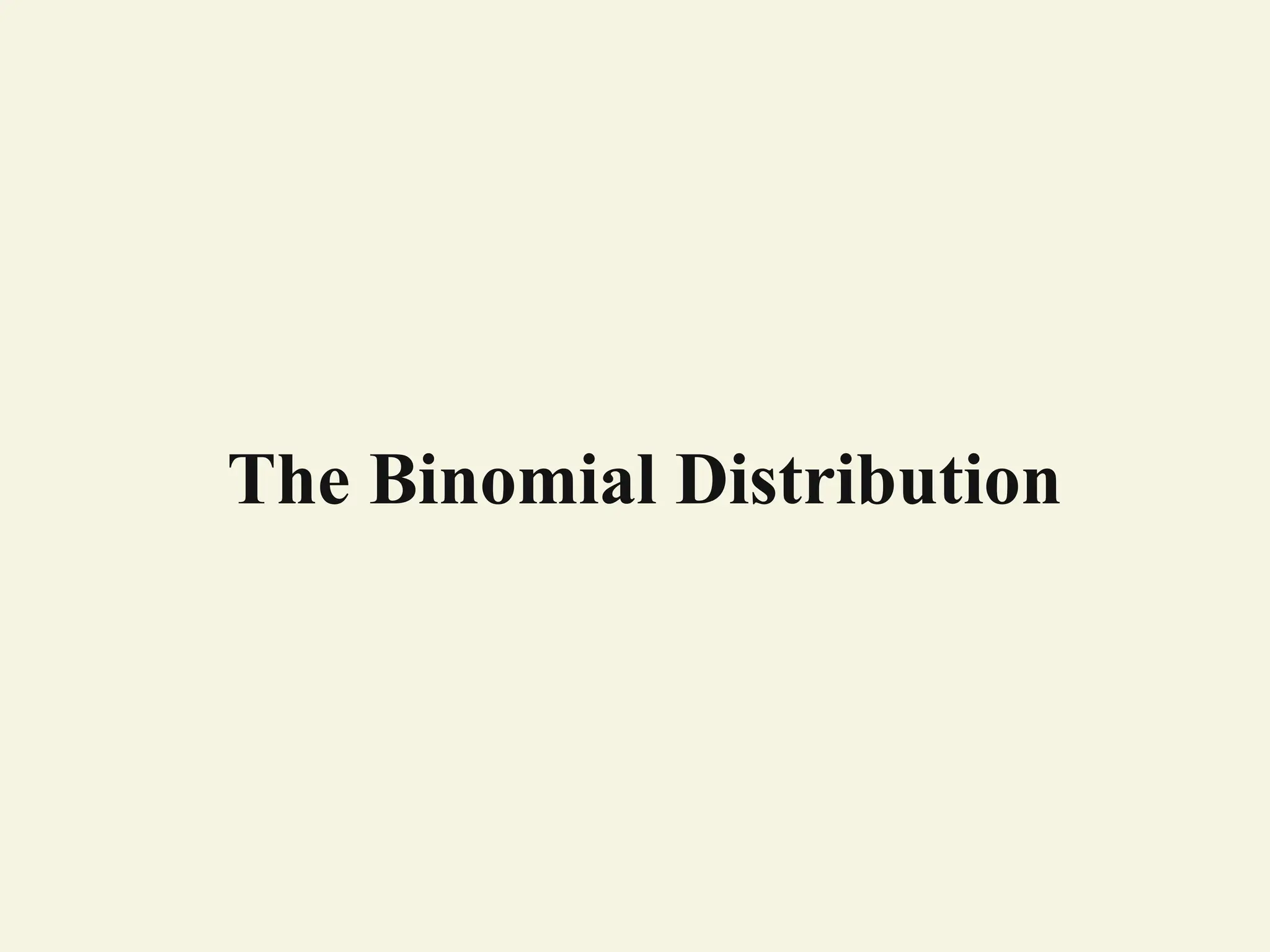 The Binomial Distribution
 