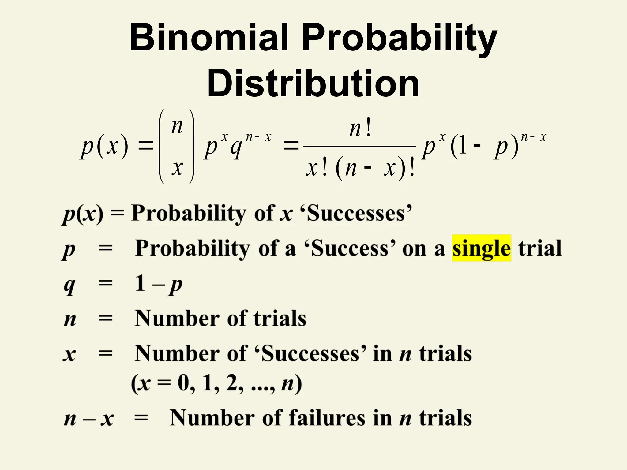 Binomial Probability
Distribution
!
( ) (1 )
! ( )!
x n x x n x
n n
p x p q p p
x x n x
 
 
  
 

 
 