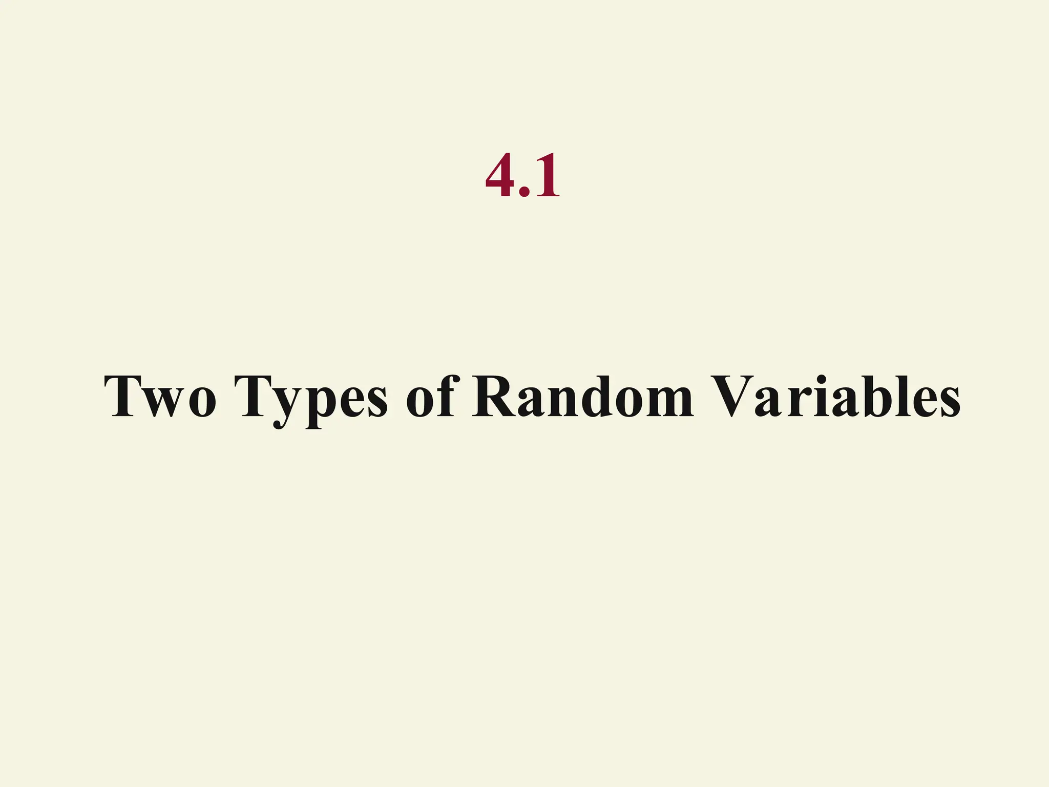 4.1
Two Types of Random Variables
 
