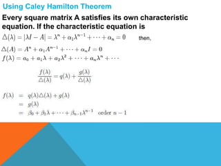 Using Caley Hamilton Theorem
Every square matrix A satisfies its own characteristic
equation. If the characteristic equation is
then,
 
