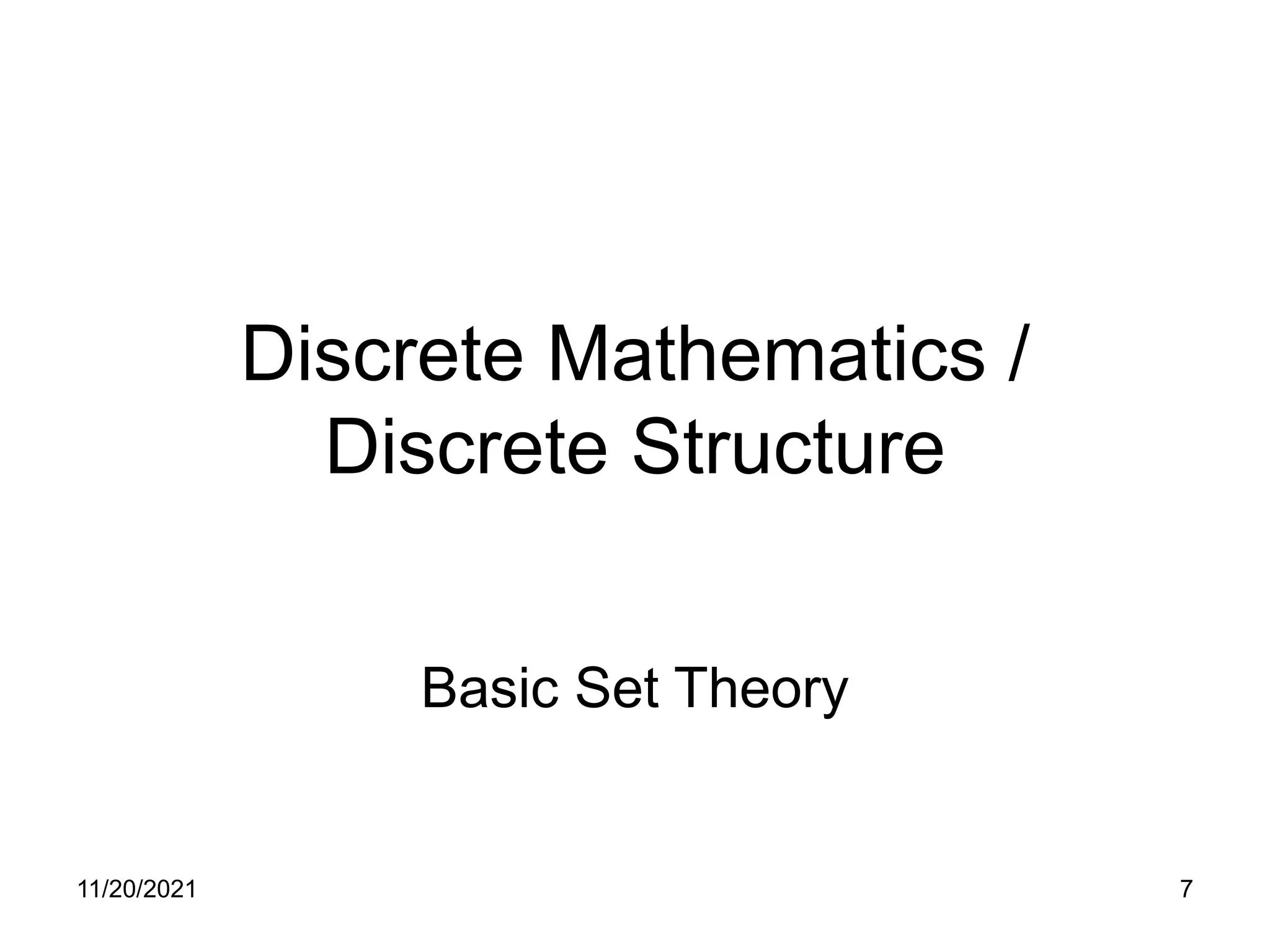 11/20/2021 7
Discrete Mathematics /
Discrete Structure
Basic Set Theory
 