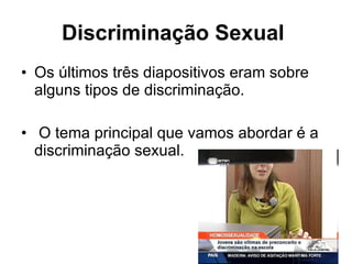 Discriminação Sexual   Os últimos três diapositivos eram sobre alguns tipos de discriminação. O tema principal que vamos abordar é a discriminação sexual. 