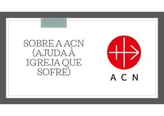 SOBREAACN
(AJUDAÀ
IGREJAQUE
SOFRE)
 