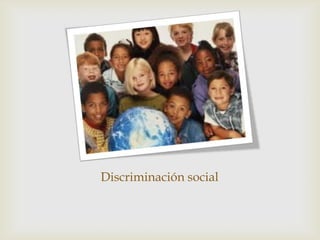 Discriminación social
 