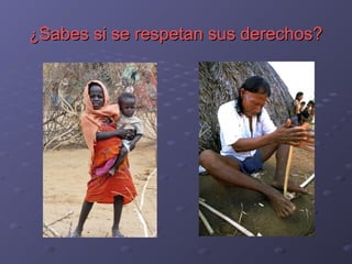 ¿¿Sabes si se respetan sus derechos?Sabes si se respetan sus derechos?
 