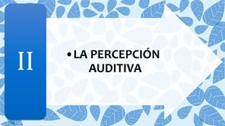 •LA PERCEPCIÓN
AUDITIVAII
 