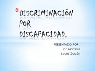 *

    PRESENTADO POR :
        Lina Martínez
        Laura Garzón
 