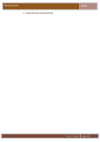 S o c i o l o g í a Página79
Discriminación 2015
h. Algunade lasdos seadiscapacitado
 