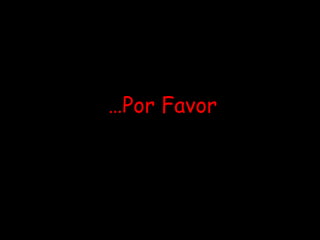 … Por Favor