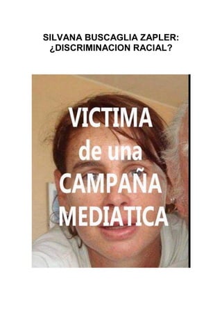 SILVANA BUSCAGLIA ZAPLER:
¿DISCRIMINACION RACIAL?
 