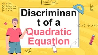 Discriminan
t of a
Quadratic
Equation
 