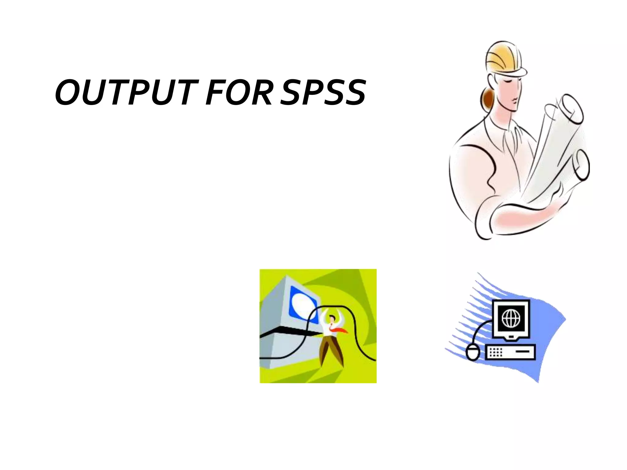 OUTPUT FOR SPSS
 