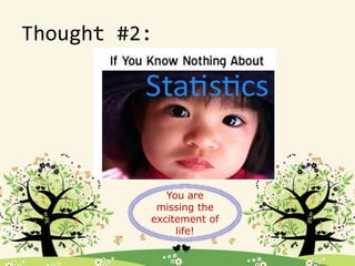 Thought #2:
You are
missing the
excitement of
life!
 