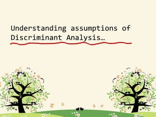 Understanding assumptions of
Discriminant Analysis…
 