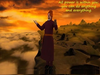 All power is within you;
you can do anything
and everything.
 
