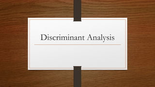 Discriminant Analysis
 