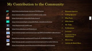 http://stats.stackexchange.com/users/79100/learner
https://stackoverflow.com/users/5114585/dr-nisha-arora
https://www.quora.com/profile/Nisha-Arora-9
https://www.researchgate.net/profile/Nisha_Arora2/contributions
http://learnerworld.tumblr.com/
https://www.slideshare.net/NishaArora1
https://scholar.google.com/citations?user=JgCRWh4AAAAJ&hl=en&authuser=
1
https://www.youtube.com/channel/UCniyhvrD_8AM2jXki3eEErw
https://groups.google.com/g/dataanalysistraining/search?q=nisha%20arora
https://www.linkedin.com/in/drnishaarora/detail/recent-activity/posts/
✓ Research Queries
✓ Coding Queries
✓ Blog Posts
✓ Slide Decks
✓ My Talks
✓ Publications
✓ Lectures
✓ Layman’s Term
Explanation
✓ Mentoring
✓ Articles & Much More
My Contribution to the Community
 