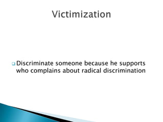 Indirect racial discriminationDiscriminate someone because of is his natureDirect racial discriminationTreat someone less then an other person in the same circumstancesRacial discrimination