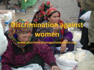 Discrimination against
       women
  www.discriminationagainstwomen.net
 