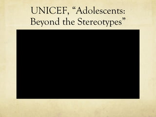 UNICEF, “Adolescents: Beyond the Stereotypes” 