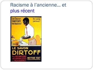 Racisme à l’ancienne… et  plus récent 