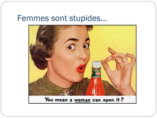 Femmes sont stupides… 