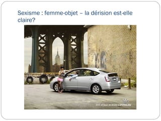 Sexisme : femme-objet – la dérision est-elle claire? 