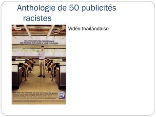 Anthologie de 50 publicités
     racistes
                Vidéo thaïlandaise


    
 