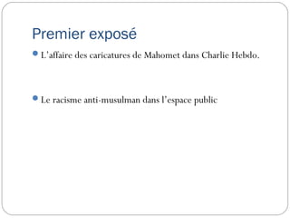 Premier exposé
L’affaire des caricatures de Mahomet dans Charlie Hebdo.




Le racisme anti-musulman dans l’espace public
 