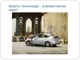 Sexisme : femme-objet – la dérision est-elle
claire?
 