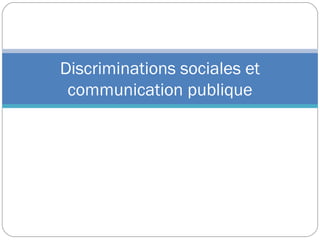 Discriminations sociales et
 communication publique
 