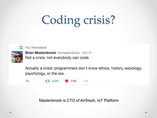 Coding crisis?
Mastenbrook is CTO of AirStash, IoT Platform
 