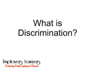What is
Discrimination?
 