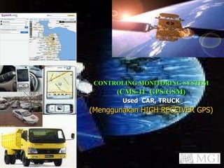 CONTROLING MONITORING SYSTEM (CMS-11  GPS/GSM) Used  CAR, TRUCK (Menggunakan HIGH RECEIVER GPS) 