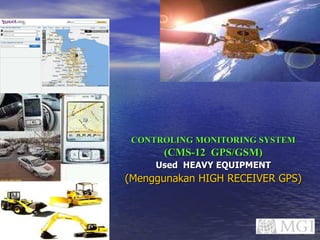 CONTROLING MONITORING SYSTEM (CMS-12  GPS/GSM) Used  HEAVY EQUIPMENT (Menggunakan HIGH RECEIVER GPS) 