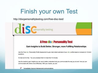 Finish your own Test
http://discpersonalitytesting.com/free-disc-test/
 