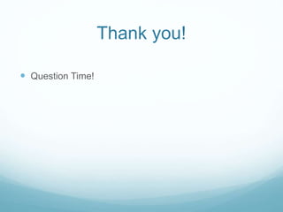 Thank you!
 Question Time!
 