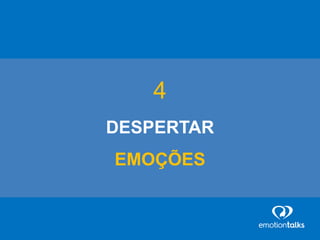 4
DESPERTAR
EMOÇÕES
 