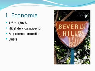 1. Economía 1 € = 1,56 $ Nivel de vida superior 7a potencia mundial Crisis 