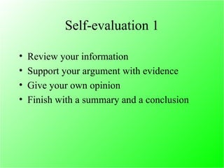 Self-evaluation 1 Review your information Support your argument with evidence Give your own opinion Finish with a summary and a conclusion 