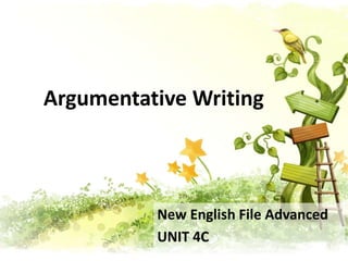 Argumentative Writing
New English File Advanced
UNIT 4C
 