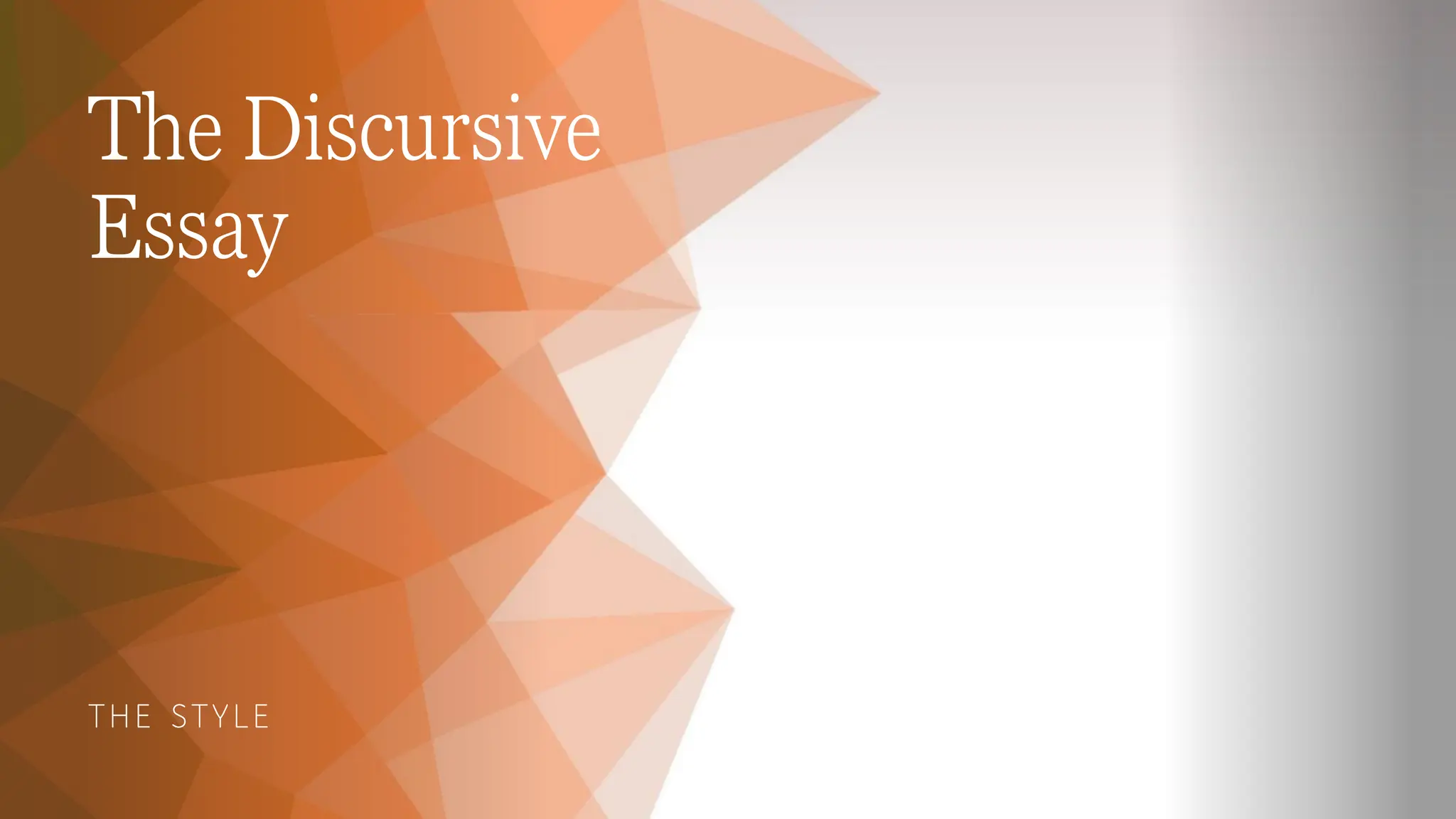 The Discursive
Essay
THE STYLE
 