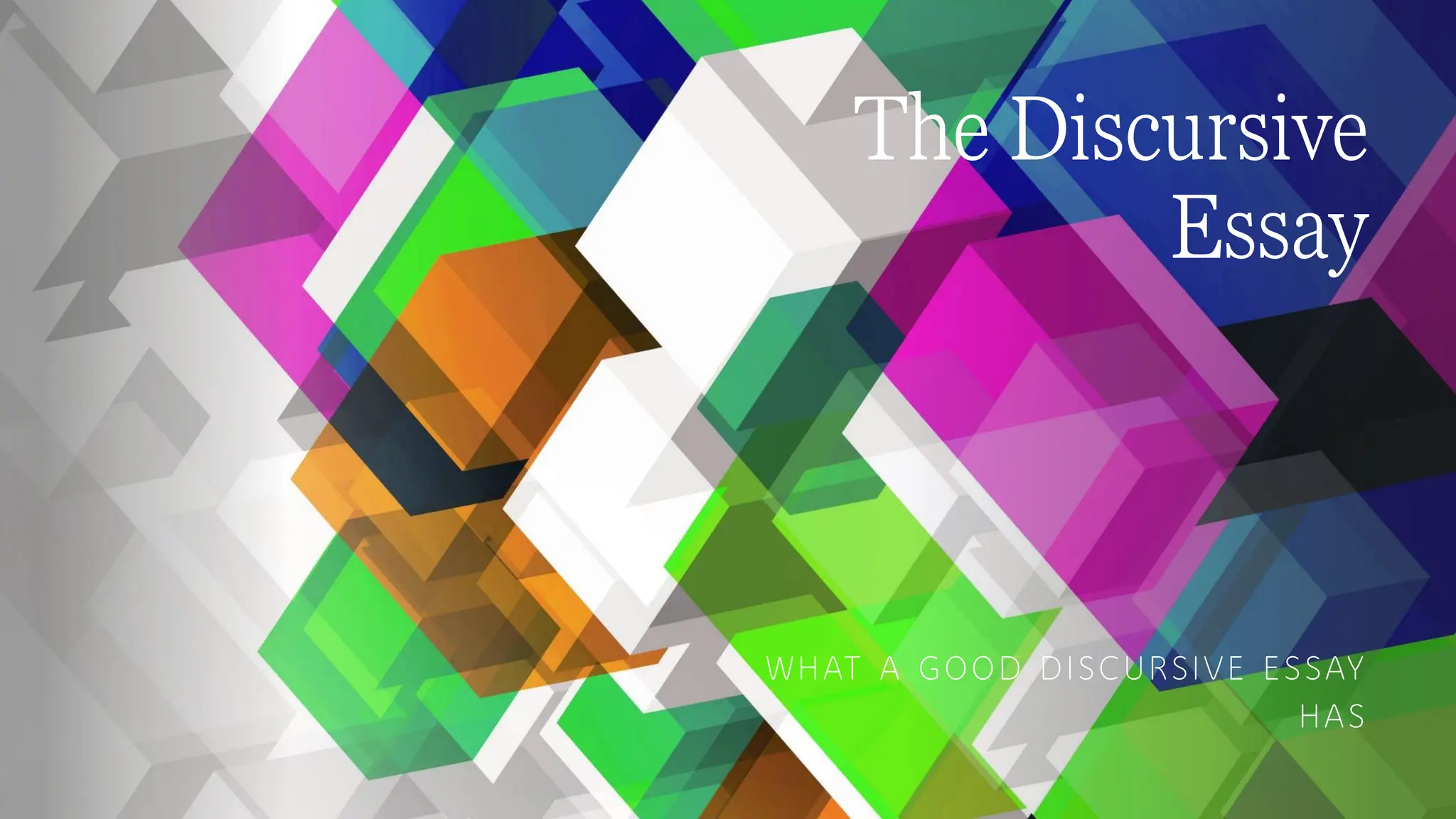 The Discursive
Essay
WHAT A GOOD DISCURSIVE ESSAY
HAS
 
